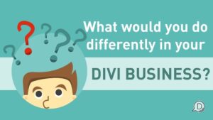 divi chat 257 - what would we do differently in our divi web businesses